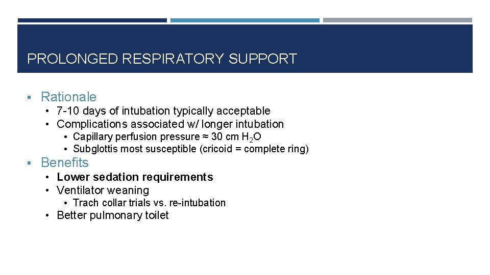 PROLONGED RESPIRATORY SUPPORT • Rationale • 7 -10 days of intubation typically acceptable •