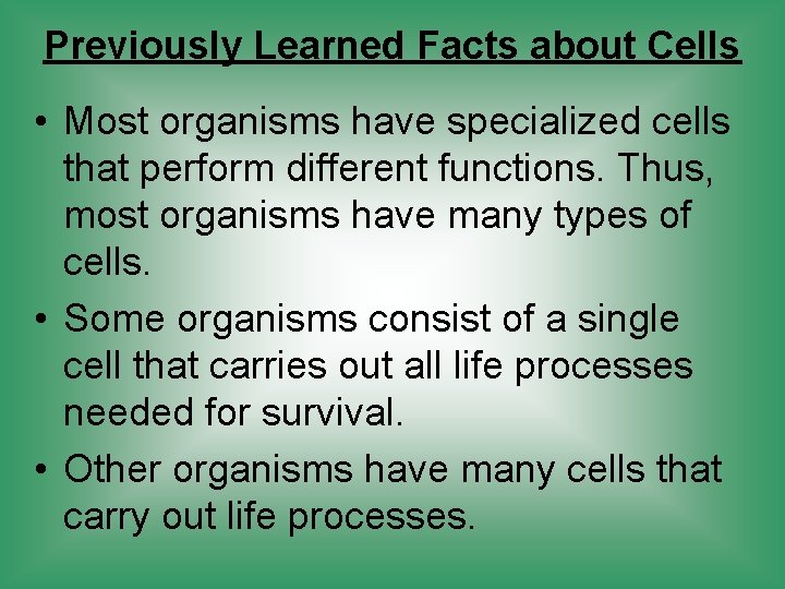 Previously Learned Facts about Cells • Most organisms have specialized cells that perform different