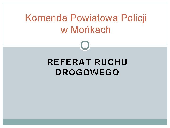 Komenda Powiatowa Policji w Mońkach REFERAT RUCHU DROGOWEGO 