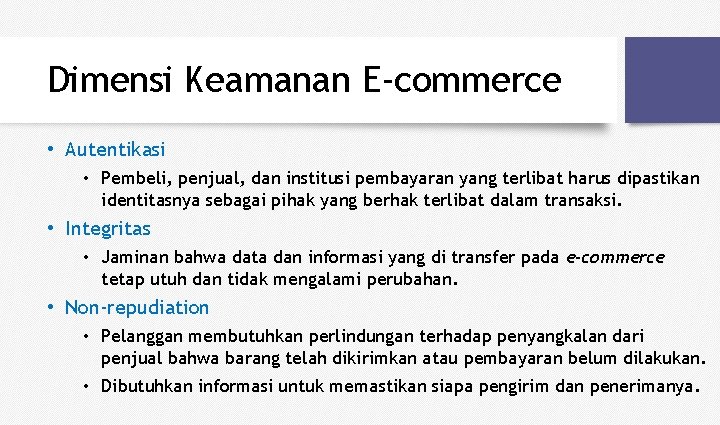 Dimensi Keamanan E-commerce • Autentikasi • Pembeli, penjual, dan institusi pembayaran yang terlibat harus