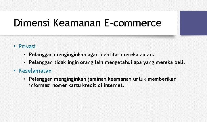 Dimensi Keamanan E-commerce • Privasi • Pelanggan menginginkan agar identitas mereka aman. • Pelanggan