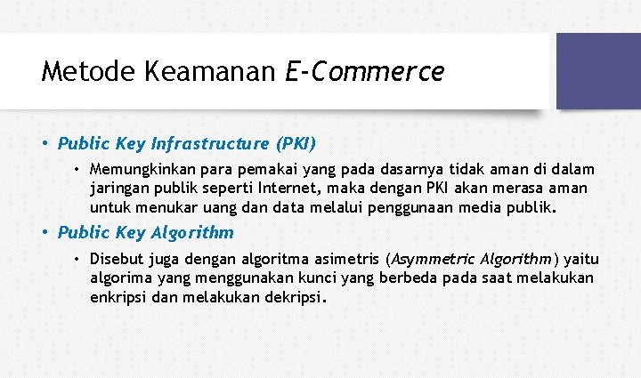 Metode Keamanan E-Commerce • Public Key Infrastructure (PKI) • Memungkinkan para pemakai yang pada