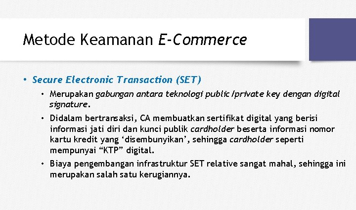 Metode Keamanan E-Commerce • Secure Electronic Transaction (SET) • Merupakan gabungan antara teknologi public/private