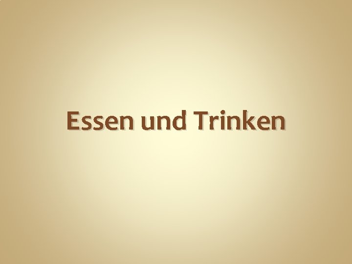 Essen und Trinken 