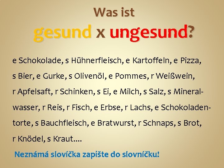 Was ist gesund x ungesund? e Schokolade, s Hühnerfleisch, e Kartoffeln, e Pizza, s