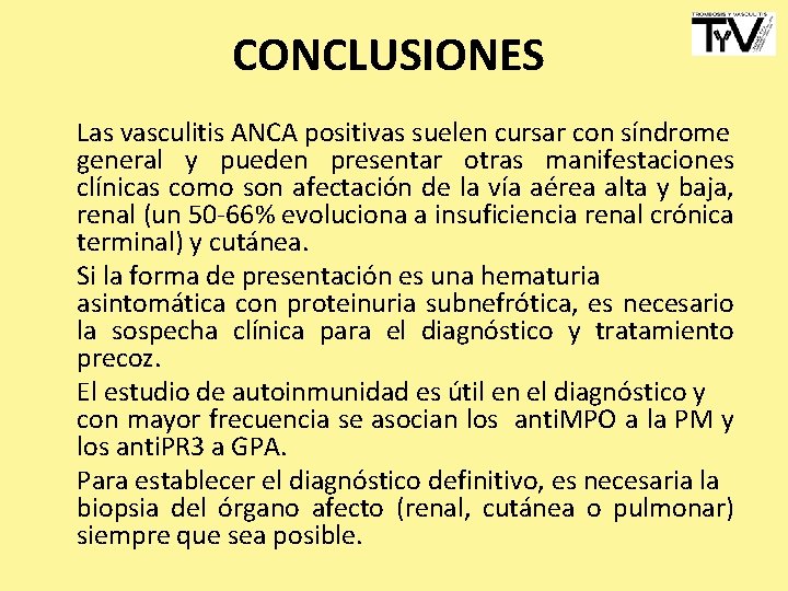 CONCLUSIONES Las vasculitis ANCA positivas suelen cursar con síndrome general y pueden presentar otras