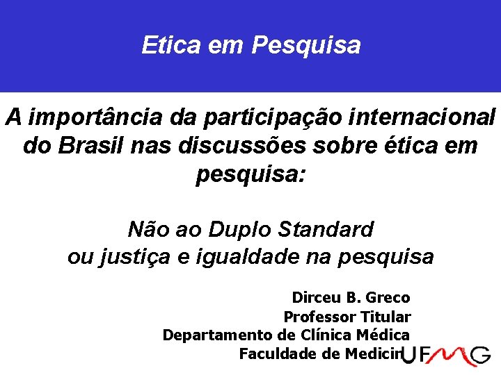 Etica em Pesquisa A importância da participação internacional do Brasil nas discussões sobre ética Etica em Pesquisa A importância da participação internacional do Brasil nas discussões sobre ética