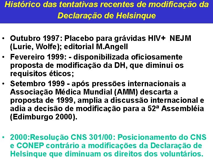 Histórico das tentativas recentes de modificação da Declaração de Helsinque • Outubro 1997: Placebo Histórico das tentativas recentes de modificação da Declaração de Helsinque • Outubro 1997: Placebo