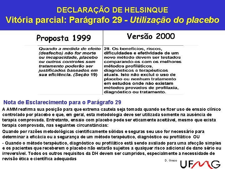 DECLARAÇÃO DE HELSINQUE Vitória parcial: Parágrafo 29 - Utilização do placebo Nota de Esclarecimento DECLARAÇÃO DE HELSINQUE Vitória parcial: Parágrafo 29 - Utilização do placebo Nota de Esclarecimento