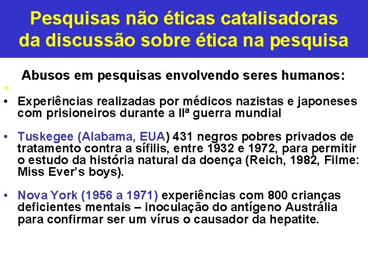 Pesquisas não éticas catalisadoras da discussão sobre ética na pesquisa • Abusos em pesquisas Pesquisas não éticas catalisadoras da discussão sobre ética na pesquisa • Abusos em pesquisas
