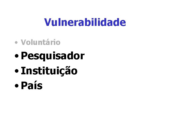 Vulnerabilidade • Voluntário • Pesquisador • Instituição • País Vulnerabilidade • Voluntário • Pesquisador • Instituição • País