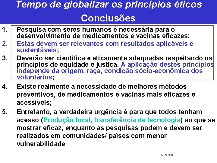 Tempo de globalizar os princípios éticos Conclusões 1. 2. 3. 4. 5. Pesquisa com Tempo de globalizar os princípios éticos Conclusões 1. 2. 3. 4. 5. Pesquisa com