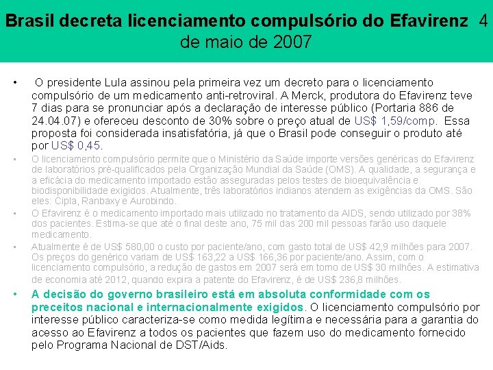 Brasil decreta licenciamento compulsório do Efavirenz 4 de maio de 2007 • O presidente Brasil decreta licenciamento compulsório do Efavirenz 4 de maio de 2007 • O presidente
