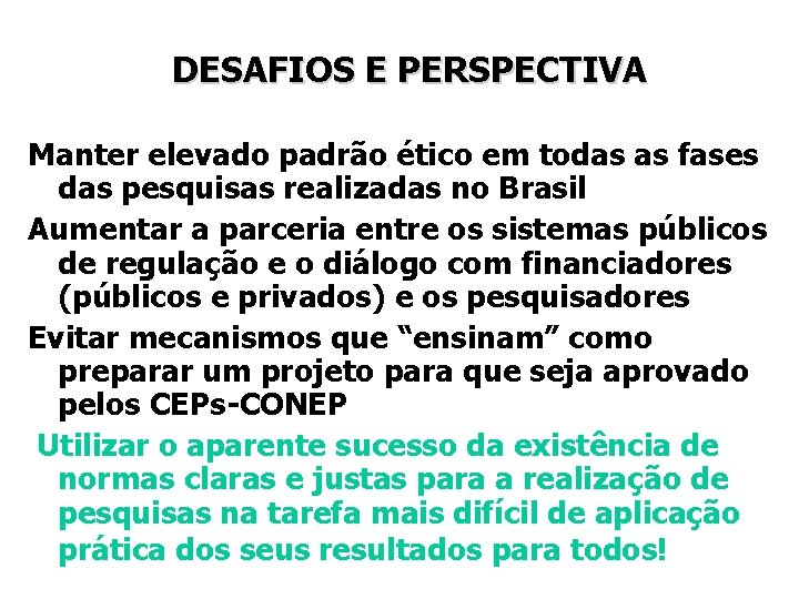 DESAFIOS E PERSPECTIVA Manter elevado padrão ético em todas as fases das pesquisas realizadas DESAFIOS E PERSPECTIVA Manter elevado padrão ético em todas as fases das pesquisas realizadas