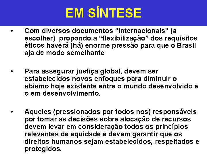 EM SÍNTESE • Com diversos documentos “internacionais” (a escolher) propondo a “flexibilização” dos requisitos EM SÍNTESE • Com diversos documentos “internacionais” (a escolher) propondo a “flexibilização” dos requisitos