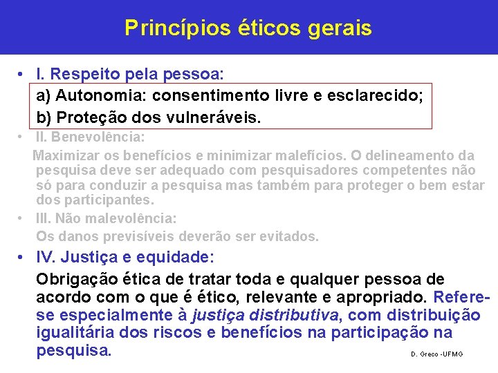 Princípios éticos gerais • I. Respeito pela pessoa: a) Autonomia: consentimento livre e esclarecido; Princípios éticos gerais • I. Respeito pela pessoa: a) Autonomia: consentimento livre e esclarecido;