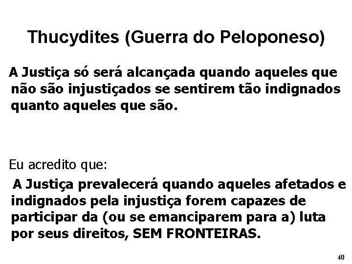 Thucydites (Guerra do Peloponeso) A Justiça só será alcançada quando aqueles que não são Thucydites (Guerra do Peloponeso) A Justiça só será alcançada quando aqueles que não são