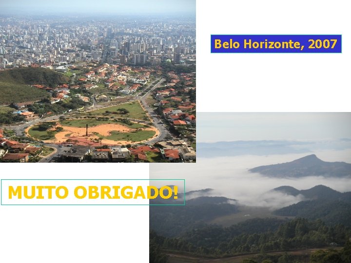Belo Horizonte, 2007 MUITO OBRIGADO! Belo Horizonte, 2007 MUITO OBRIGADO!