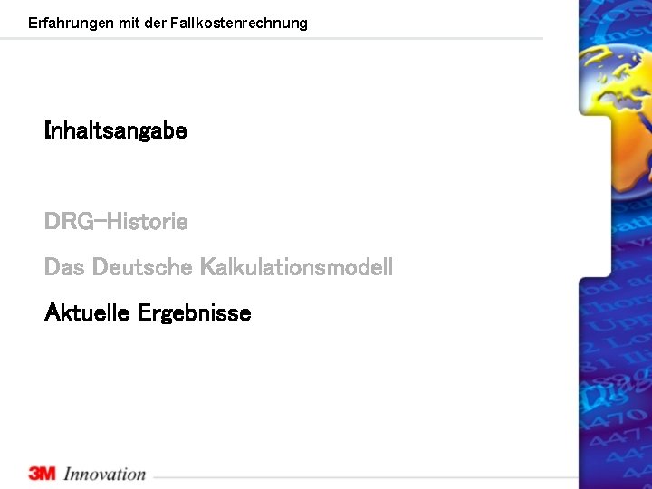 Erfahrungen mit der Fallkostenrechnung Inhaltsangabe DRG-Historie Das Deutsche Kalkulationsmodell Aktuelle Ergebnisse 