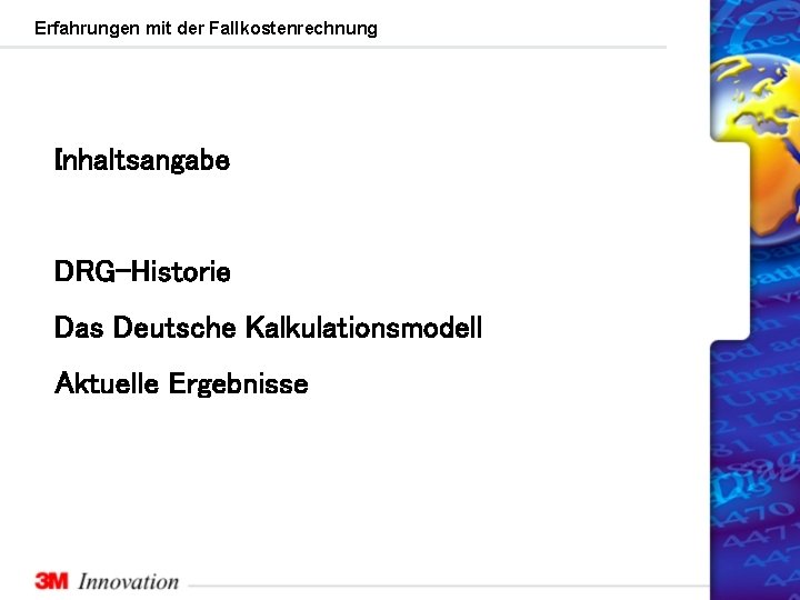 Erfahrungen mit der Fallkostenrechnung Inhaltsangabe DRG-Historie Das Deutsche Kalkulationsmodell Aktuelle Ergebnisse 