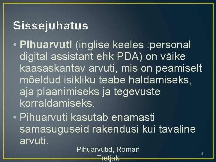 Sissejuhatus • Pihuarvuti (inglise keeles : personal digital assistant ehk PDA) on väike kaasaskantav