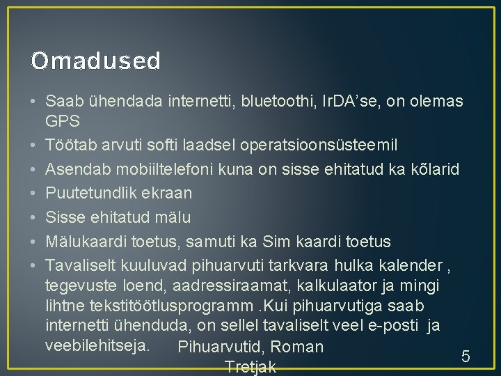 Omadused • Saab ühendada internetti, bluetoothi, Ir. DA’se, on olemas GPS • Töötab arvuti