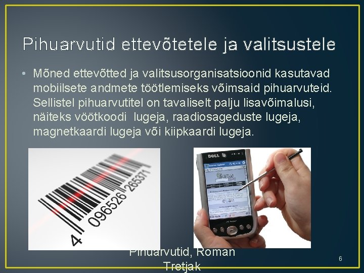 Pihuarvutid ettevõtetele ja valitsustele • Mõned ettevõtted ja valitsusorganisatsioonid kasutavad mobiilsete andmete töötlemiseks võimsaid Pihuarvutid ettevõtetele ja valitsustele • Mõned ettevõtted ja valitsusorganisatsioonid kasutavad mobiilsete andmete töötlemiseks võimsaid