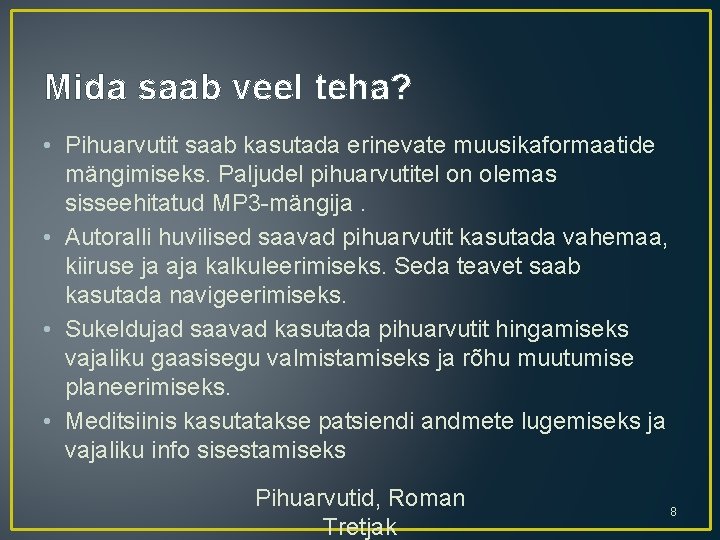 Mida saab veel teha? • Pihuarvutit saab kasutada erinevate muusikaformaatide mängimiseks. Paljudel pihuarvutitel on Mida saab veel teha? • Pihuarvutit saab kasutada erinevate muusikaformaatide mängimiseks. Paljudel pihuarvutitel on