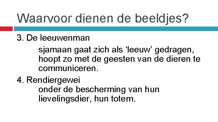 Waarvoor dienen de beeldjes? 3. De leeuwenman sjamaan gaat zich als ‘leeuw’ gedragen, hoopt