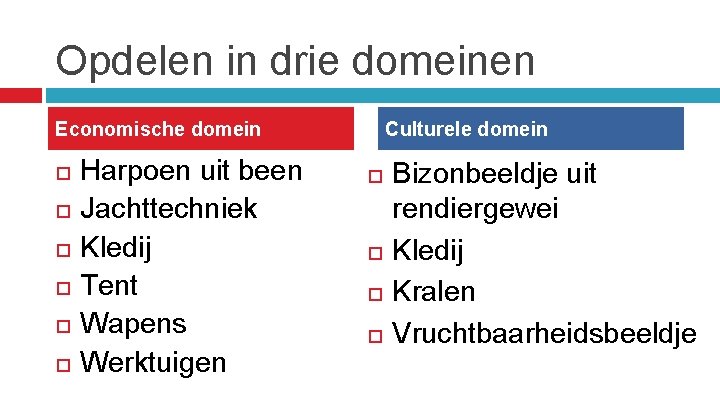 Opdelen in drie domeinen Economische domein Harpoen uit been Jachttechniek Kledij Tent Wapens Werktuigen