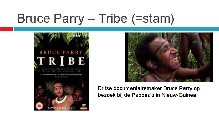 Bruce Parry – Tribe (=stam) Britse documentairemaker Bruce Parry op bezoek bij de Papoea's