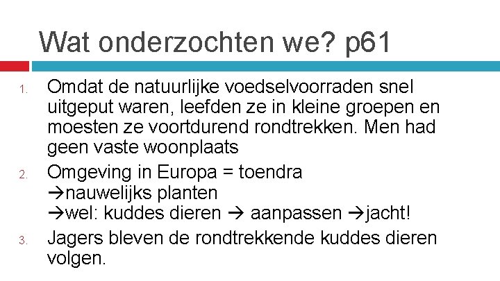 Wat onderzochten we? p 61 1. 2. 3. Omdat de natuurlijke voedselvoorraden snel uitgeput