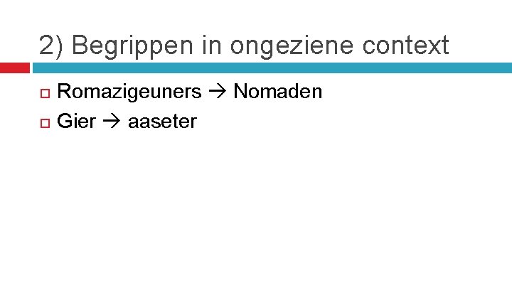 2) Begrippen in ongeziene context Romazigeuners Nomaden Gier aaseter 