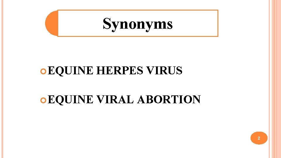 Synonyms EQUINE HERPES VIRUS EQUINE VIRAL ABORTION 2 