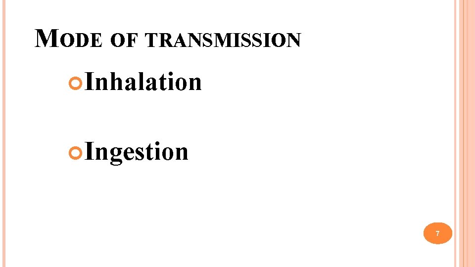 MODE OF TRANSMISSION Inhalation Ingestion 7 