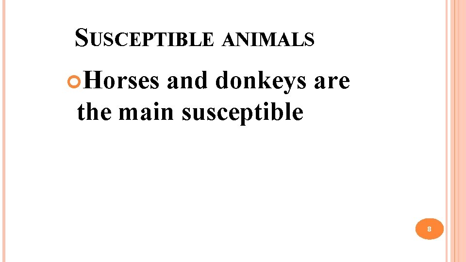 SUSCEPTIBLE ANIMALS Horses and donkeys are the main susceptible 8 