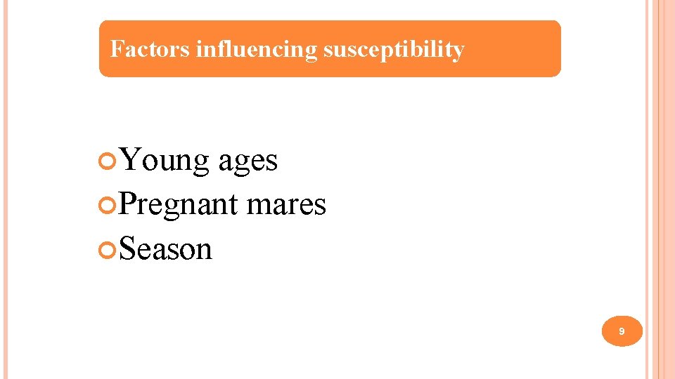 Factors influencing susceptibility Young ages Pregnant mares Season 9 