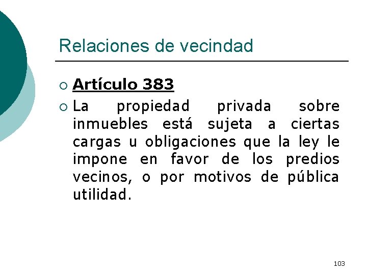 Relaciones de vecindad Artículo 383 ¡ La propiedad privada sobre inmuebles está sujeta a