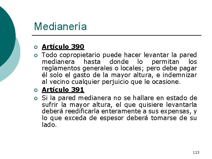 Medianería ¡ ¡ Artículo 390 Todo copropietario puede hacer levantar la pared medianera hasta