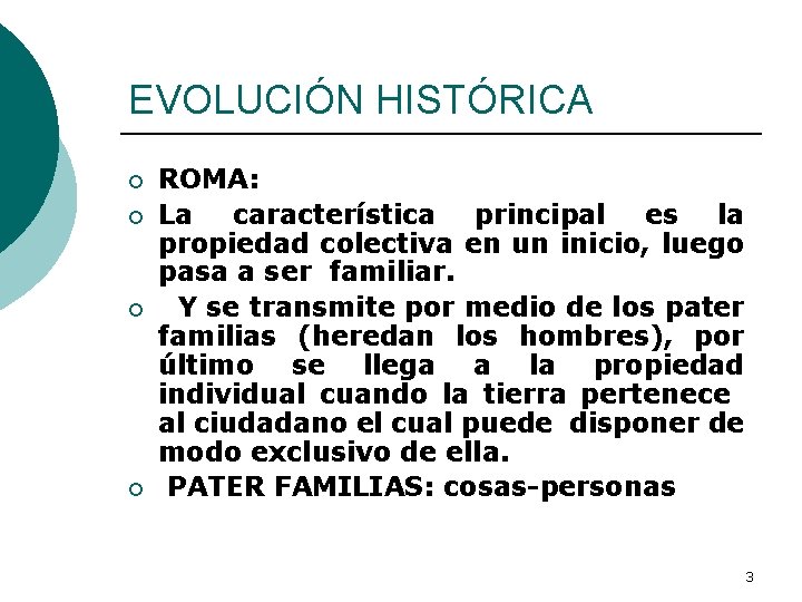 EVOLUCIÓN HISTÓRICA ¡ ¡ ROMA: La característica principal es la propiedad colectiva en un