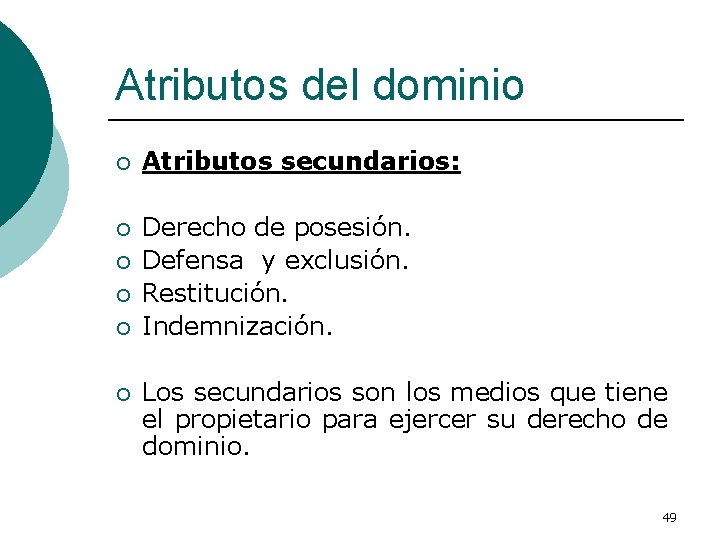 Atributos del dominio ¡ Atributos secundarios: ¡ Derecho de posesión. Defensa y exclusión. Restitución.