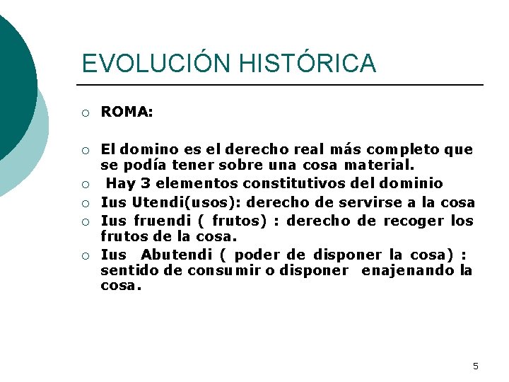 EVOLUCIÓN HISTÓRICA ¡ ROMA: ¡ El domino es el derecho real más completo que