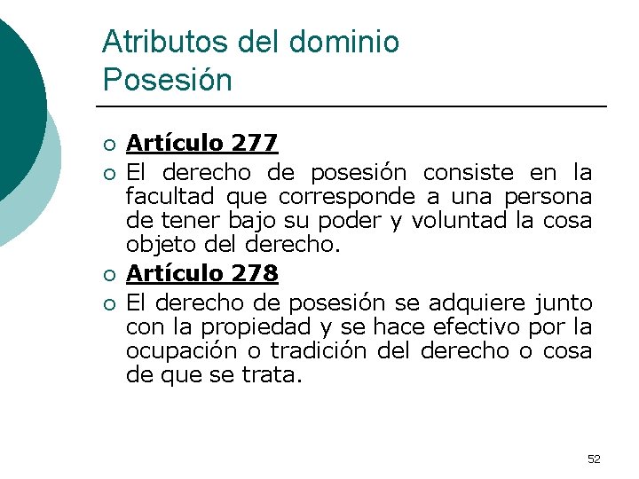 Atributos del dominio Posesión ¡ ¡ Artículo 277 El derecho de posesión consiste en