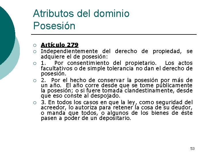 Atributos del dominio Posesión ¡ ¡ ¡ Artículo 279 Independientemente del derecho de propiedad,