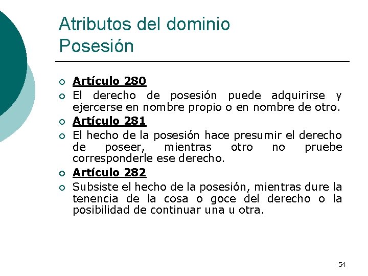 Atributos del dominio Posesión ¡ ¡ ¡ Artículo 280 El derecho de posesión puede