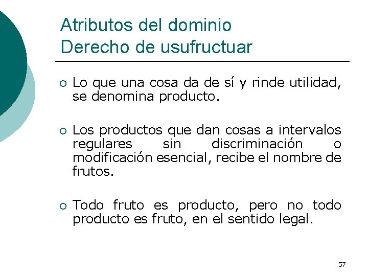 Atributos del dominio Derecho de usufructuar ¡ Lo que una cosa da de sí