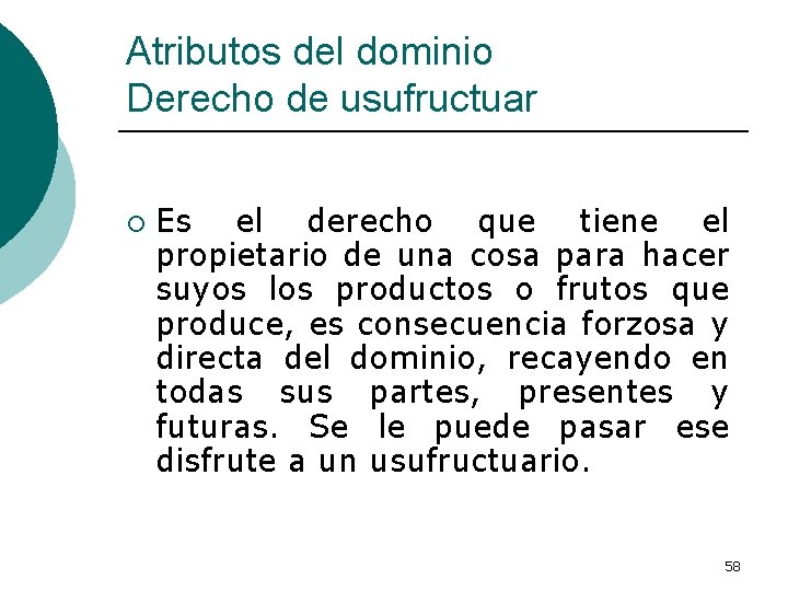 Atributos del dominio Derecho de usufructuar ¡ Es el derecho que tiene el propietario