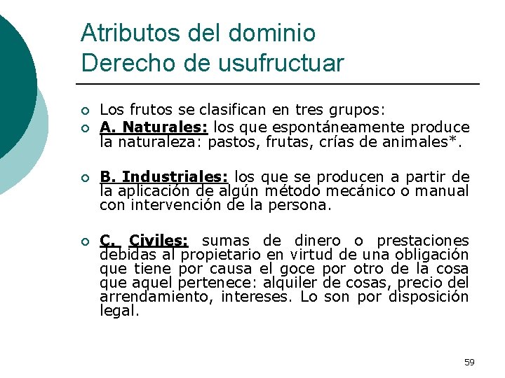 Atributos del dominio Derecho de usufructuar ¡ ¡ Los frutos se clasifican en tres