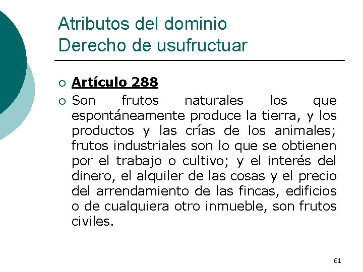 Atributos del dominio Derecho de usufructuar ¡ ¡ Artículo 288 Son frutos naturales los