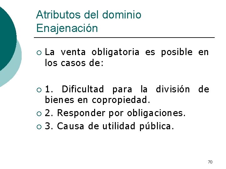 Atributos del dominio Enajenación ¡ La venta obligatoria es posible en los casos de: